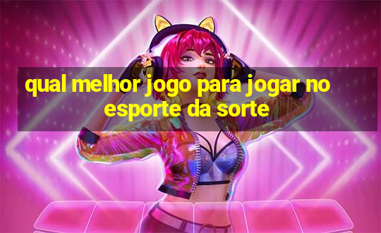 qual melhor jogo para jogar no esporte da sorte