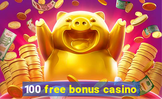 100 free bonus casino