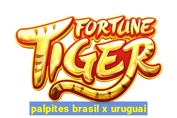 palpites brasil x uruguai