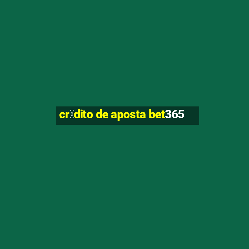 cr茅dito de aposta bet365