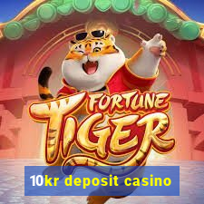 10kr deposit casino