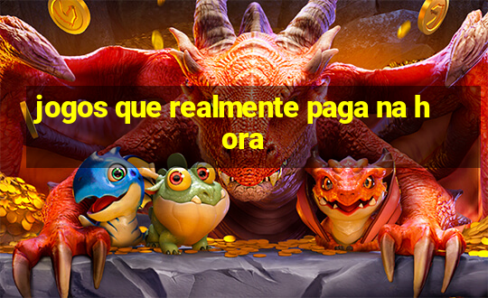 jogos que realmente paga na hora