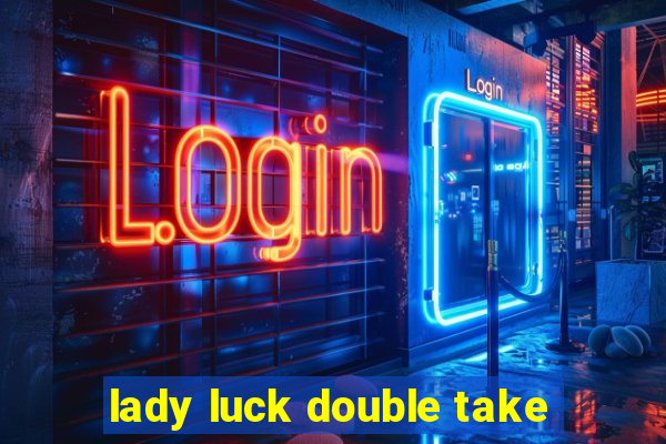 lady luck double take