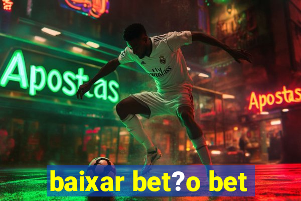 baixar bet?o bet