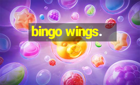 bingo wings.