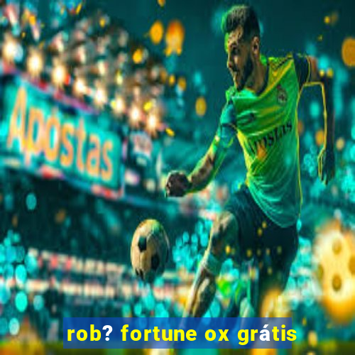 rob? fortune ox grátis