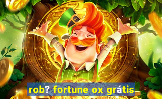 rob? fortune ox grátis