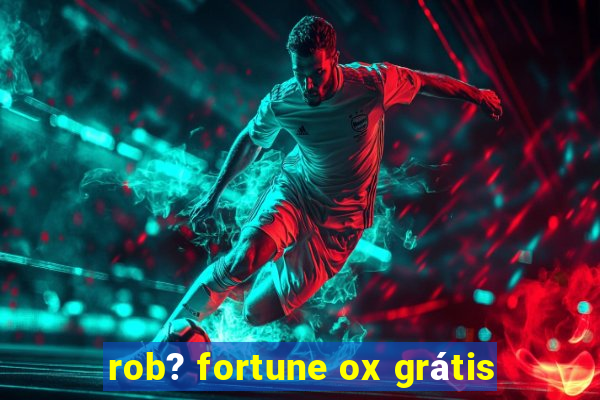 rob? fortune ox grátis