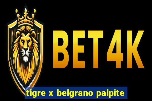 tigre x belgrano palpite