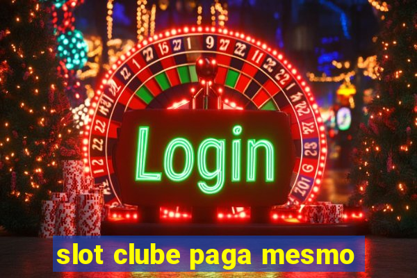 slot clube paga mesmo