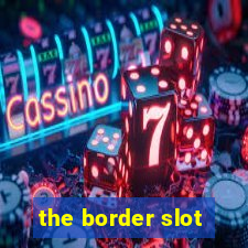 the border slot