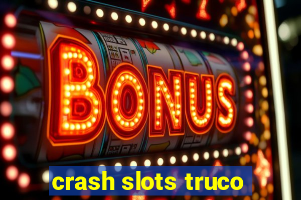 crash slots truco