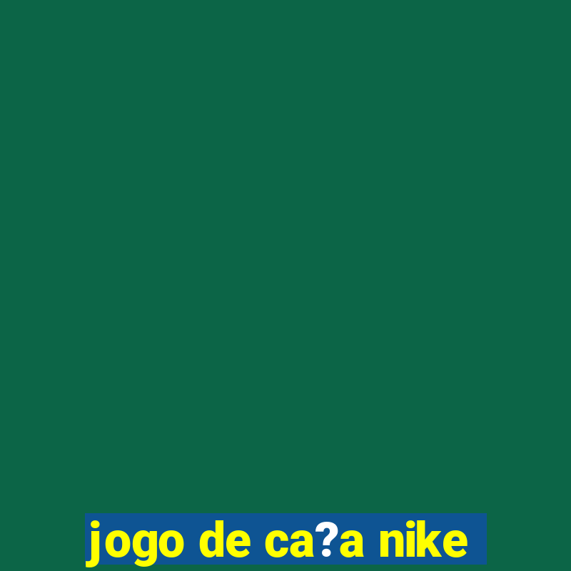 jogo de ca?a nike