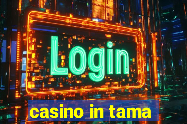 casino in tama