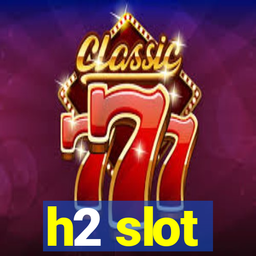 h2 slot