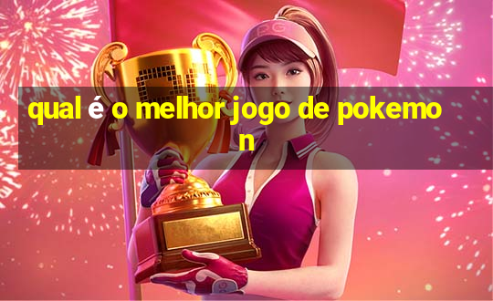 qual é o melhor jogo de pokemon