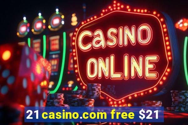 21 casino.com free $21