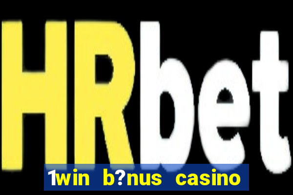 1win b?nus casino como usar