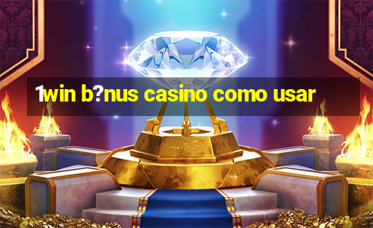 1win b?nus casino como usar