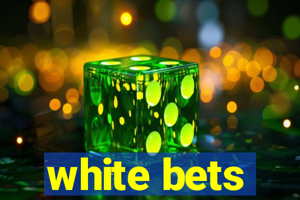 white bets