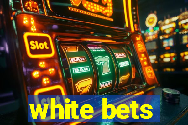 white bets