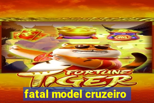 fatal model cruzeiro