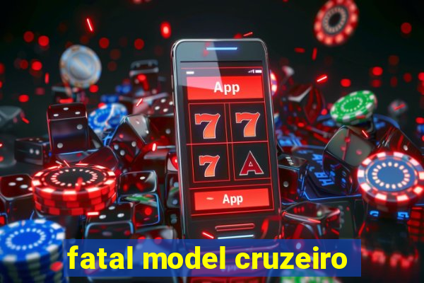 fatal model cruzeiro