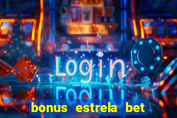 bonus estrela bet como funciona