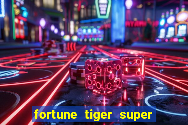 fortune tiger super mega ganho