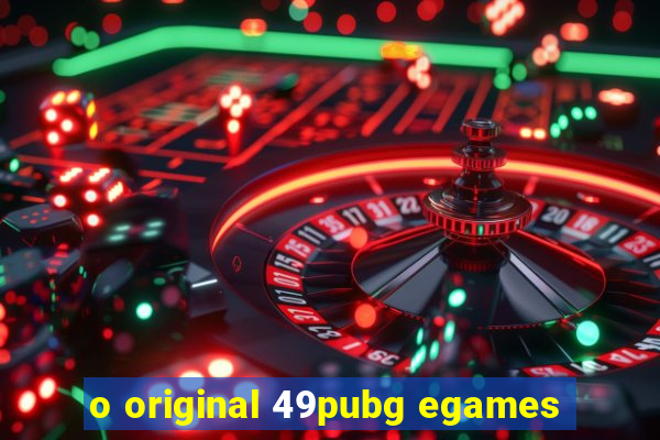 o original 49pubg egames