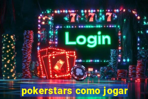 pokerstars como jogar