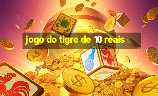 jogo do tigre de 10 reais