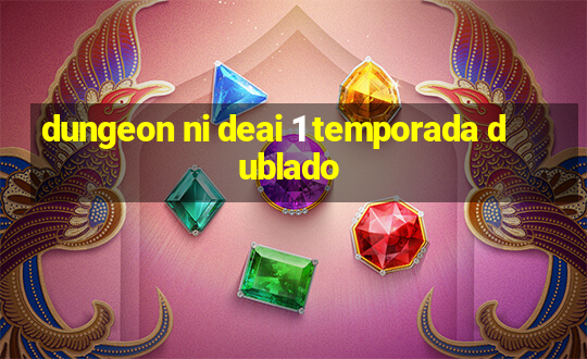 dungeon ni deai 1 temporada dublado