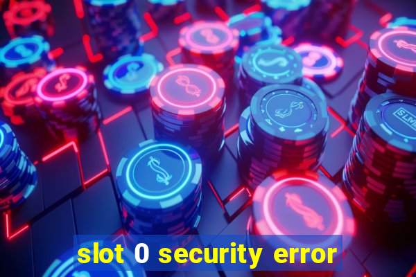 slot 0 security error