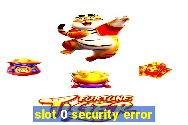 slot 0 security error