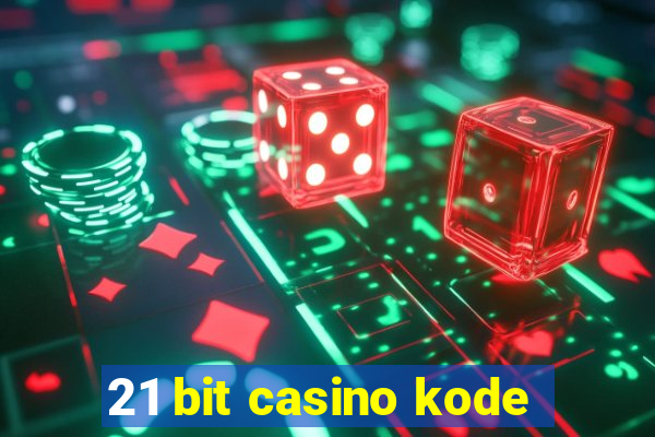 21 bit casino kode