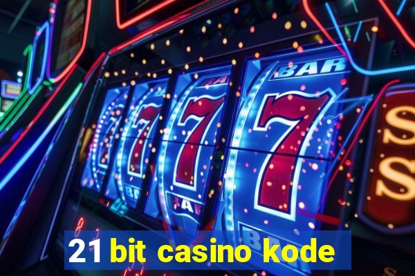 21 bit casino kode