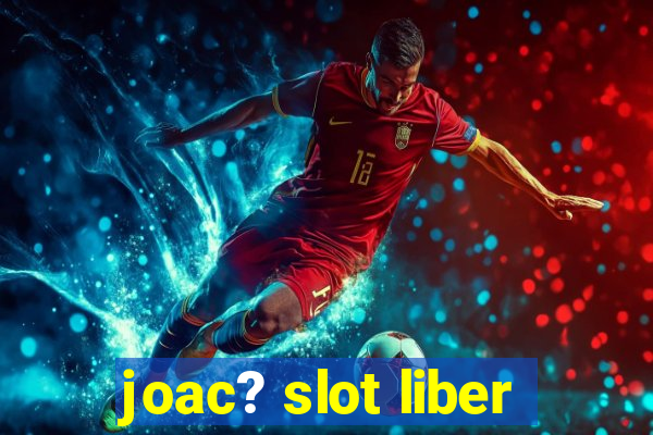 joac? slot liber