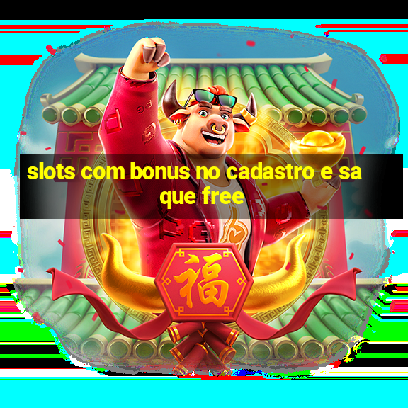 slots com bonus no cadastro e saque free