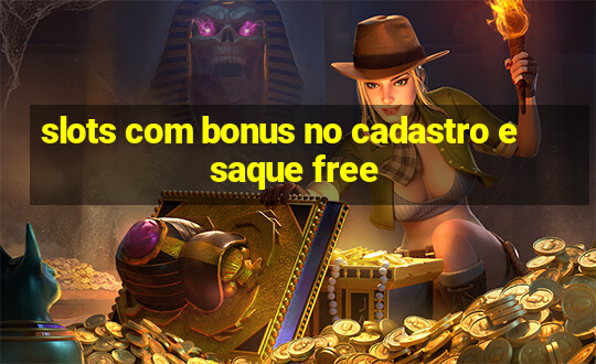 slots com bonus no cadastro e saque free