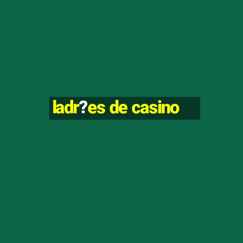 ladr?es de casino