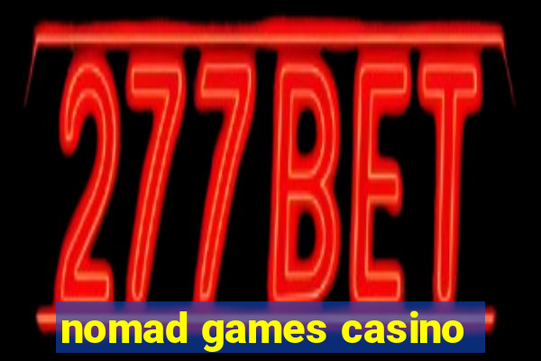 nomad games casino