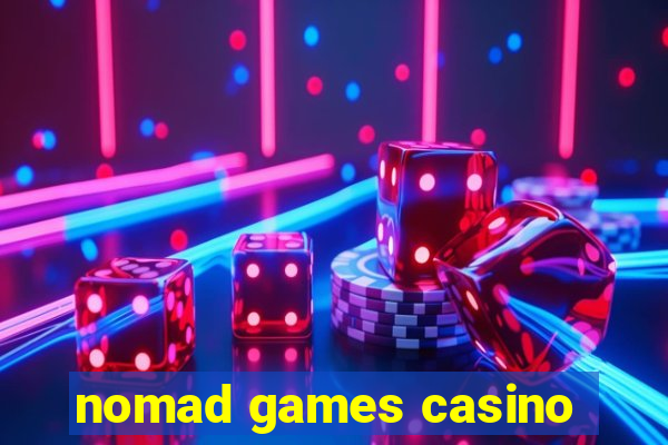 nomad games casino