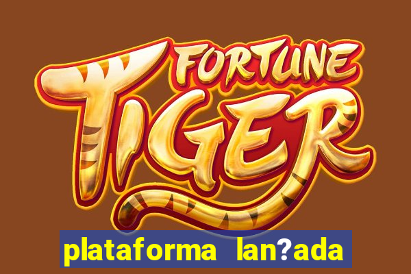 plataforma lan?ada hoje slot