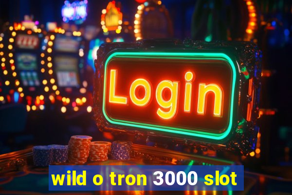 wild o tron 3000 slot