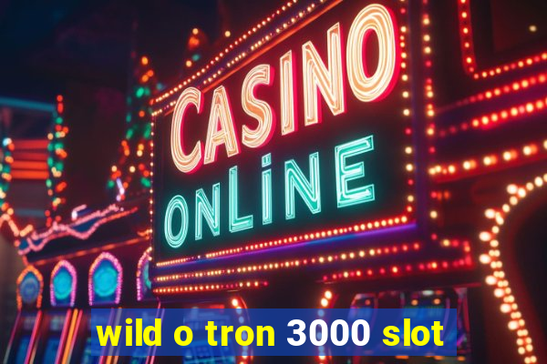 wild o tron 3000 slot