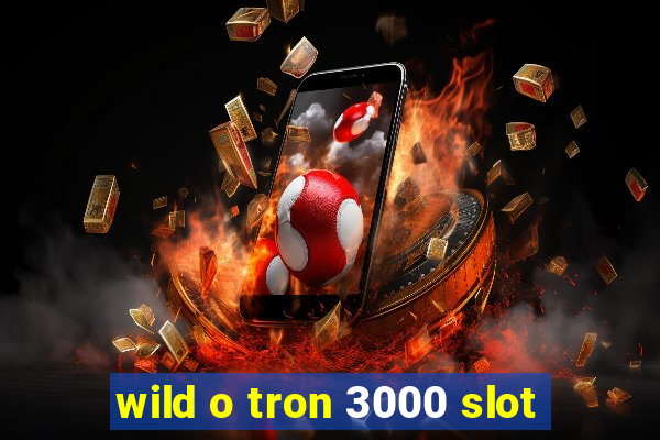 wild o tron 3000 slot