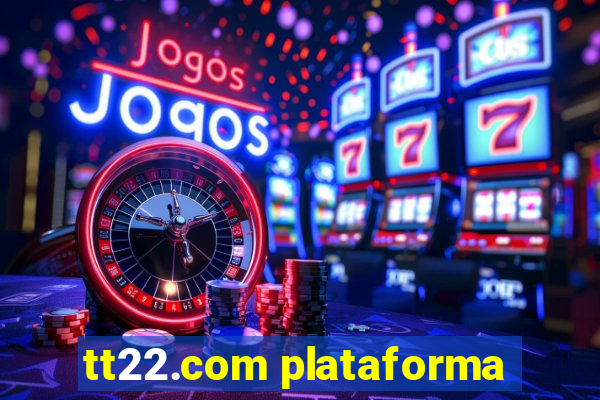 tt22.com plataforma