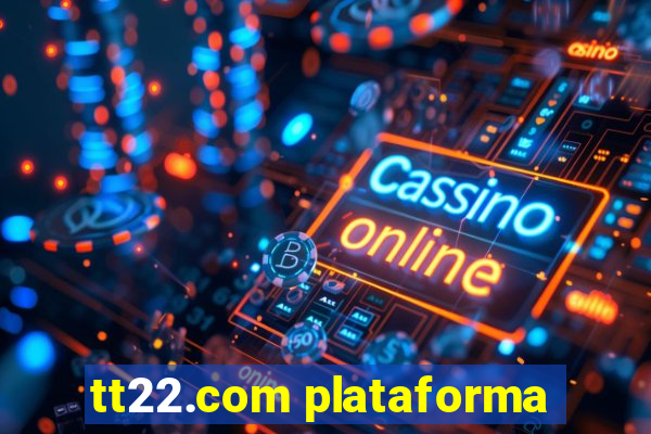 tt22.com plataforma