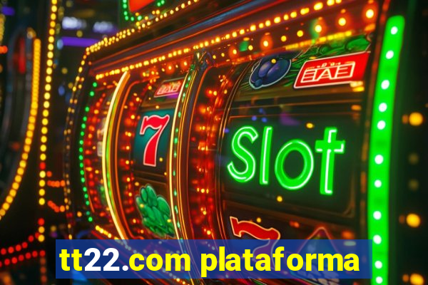 tt22.com plataforma